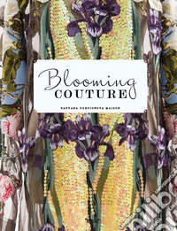 Blooming Couture. Maison Tatyana Parfionova. Ediz. illustrata libro