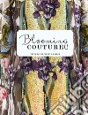 Blooming Couture. Maison Tatyana Parfionova. Ediz. illustrata libro di Aldis