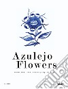 Azulejo flowers. From the 15th century up to now libro