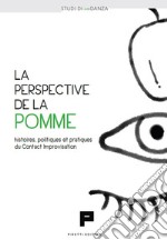 La perspective de la pomme. Histoires, politiques et pratiques du Contact Improvisation