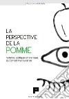 La perspective de la pomme. Histoires, politiques et pratiques du Contact Improvisation libro di AIRDanza (cur.)