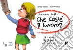 Mamma, papà: che cos'è il lavoro? Il lavoro spiegato ai bambini libro