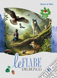 Le fiabe del bosco. Per imparare a rispettare ed amare la natura libro