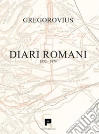 Diari romani. 1852-1874 libro