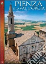 Pienza e la val d'Orcia. Storia, monumenti, arte libro