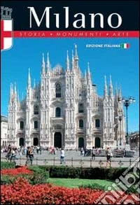 Milano. Storia, monumenti, arte