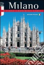 Milano. Storia, monumenti, arte libro