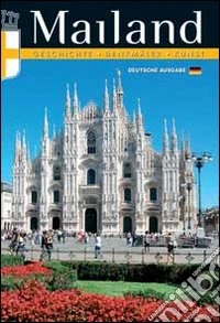 Mailand. Geschichte, Denkmaler, Kunst