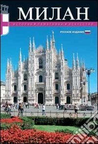Milano. Storia, monumenti, arte. Ediz. russa