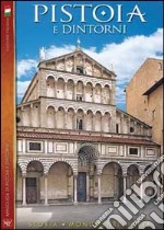 Pistoia e dintorni. Storia, monumenti, arte libro