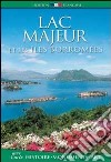 Lac Majeur et les iles Borromées. Histoire, monuments, art libro