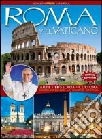 Roma y el Vaticano. Arte, historia, cultura. Descubriendo la ciudad eterna libro