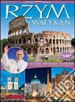 Rzym i Watykan. Sztuka, historia, cultura. W odryciu wiecznego miasta. Ediz. polacca libro