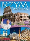 Rzym i Watykan. Sztuka, historia, cultura. W odryciu wiecznego miasta. Ediz. polacca libro