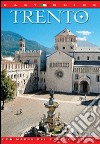 Trento. Città di storia, arte e punto d'incontro tra la cultura italiana e mitteleuropea libro