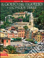 Il golfo del Tigullio e le Cinque Terre. Una terra da scoprire libro