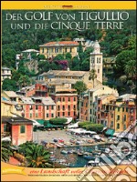 Golf von Tigullio und die Cinque Terre. Eine Landschaft voller Uberraschungen libro