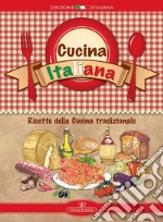 Cucina italiana. Ricette della cucina tradizionale. Ediz. a spirale