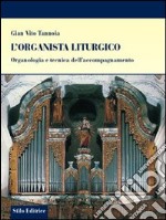 L'organista liturgico. Organologia e tecnica dell'accompagnamento libro