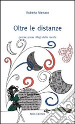 Oltre le distanze. Poesie prose rifugi della mente libro