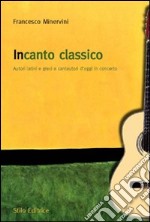 Incanto classico. Autori latini e greci e cantautori d'oggi in concerto libro