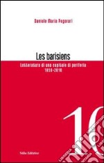 Les barisiens. Letteratura di una capitale di periferia (1850-2010) libro