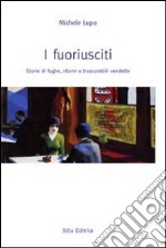 I fuoriusciti. Storie di fughe, ritorni e trascurabili vendette libro