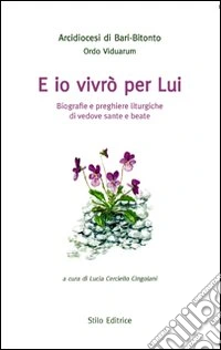 E io vivrò per lui. Biografie e preghiere liturgiche di vedove sante e beate libro