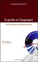 Il grido e l'impegno. La storia spezzata di Michele Fazio libro