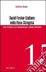 David Foster Wallace nella Casa stregata. Una scrittura tra postmoderno e nuovo realismo