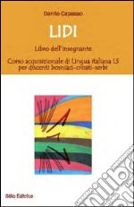 Lidi. Libri dell'insegnante. Corso acquisizionale di lingua italiana LS per discenti bosniaci-croati-serbi libro