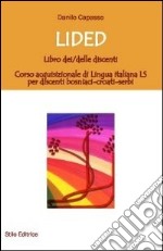 Lided. Libro dei discenti. Corso acquisizionale di lingua italiana LS per discenti bosniaci-croati-serbi libro