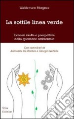 La sottile linea verde. Eccessi, svolte e prospettive della questione ambientale libro