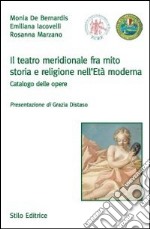 Il teatro meridionale fra mito, storia e religione nell'età moderna. Catalogo delle opere