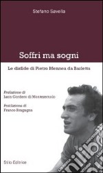 Soffri ma sogni. Le disfide di Pietro Mennea da Barletta libro