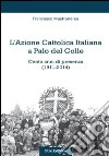 L'Azione Cattolica Italiana a Palo del Colle. Cento anni di presenza (1911-2014) libro