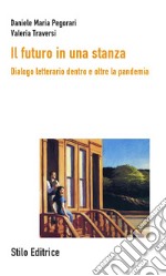 Il futuro in una stanza. Dialogo letterario dentro e oltre la pandemia libro