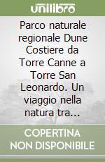 Parco naturale regionale Dune Costiere da Torre Canne a Torre San Leonardo. Un viaggio nella natura tra storia e arte libro