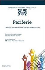 Periferie. Itinerari socioeducativi della Chiesa di Bari libro