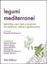 Legumi mediterranei. Lenticchie, ceci, fave e cicerchie tra medicina, cultura e gastronomia libro