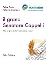 Il grano Senatore Cappelli. Alle origini della «rivoluzione verde» libro