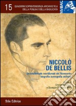 Niccolò De Bellis. Un intellettuale meridionale del Novecento biografia iconografia archivio libro