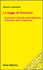 La legge di Gresham. Economia e filosofia nella riflessione di Oresme, Biel e Copernico libro