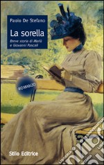 La sorella. Breve storia di Mariù e Giovanni Pascoli libro