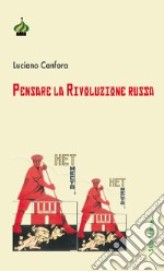 Pensare la rivoluzione russa. Ediz. ampliata libro