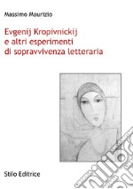 Evgenij Kropivnickij e altri esperimenti di sopravvivenza letteraria libro