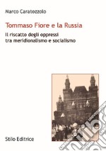 Tommaso Fiore e la Russia. Il riscatto degli oppressi tra meridionalismo e socialismo libro