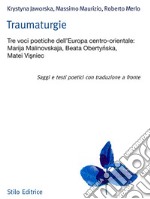 Traumaturgie. Tre voci dell'Europa centro-orientale: Marija Malinovskaja, Beata Oberty?ska, Matei Vi?niec. Ediz. multilingue