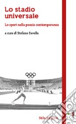 Lo stadio universale. Lo sport nella poesia contemporanea libro