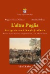 L'altra Puglia. In viaggio tra monti, fiumi, laghi e foreste-The other Apulia. A journey through mountains, rivers, lakes and forests. Ediz. multilingue libro